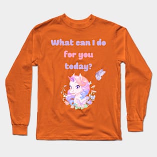 What can I do for you today? Long Sleeve T-Shirt